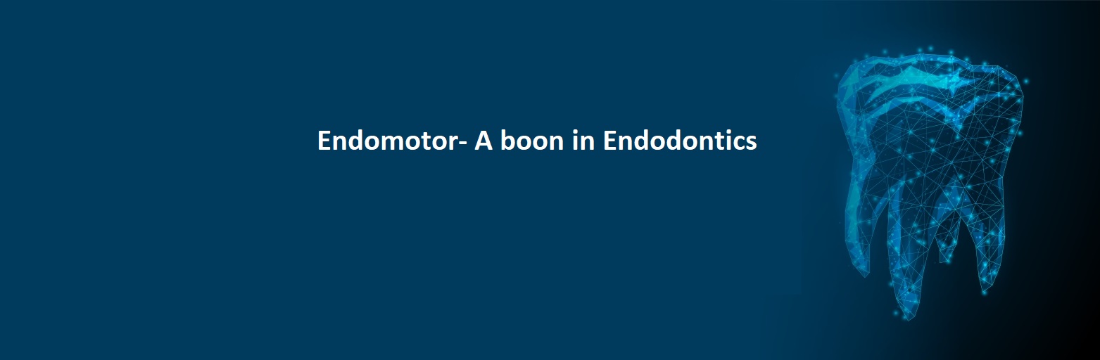 Endomotor- A boon in Endodontics